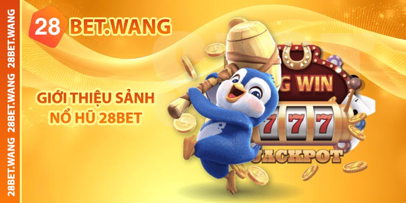 Giới thiệu sảnh nổ hũ 28BET