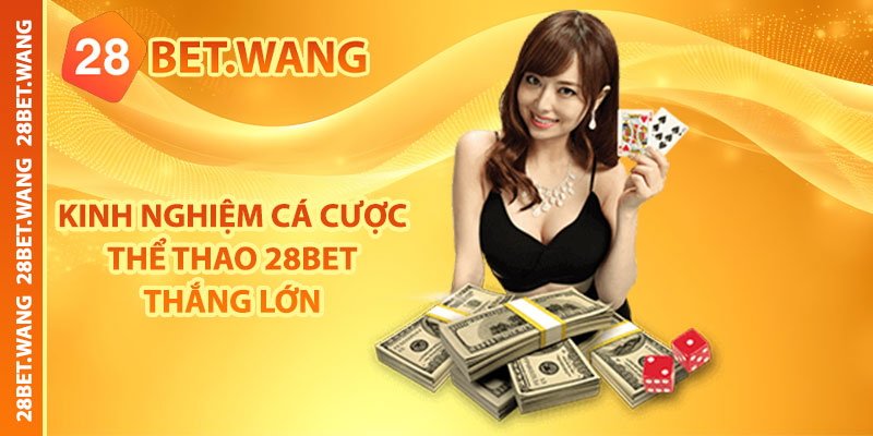 Kinh nghiệm cá cược thể thao 28BET thắng lớn