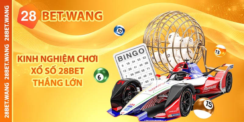 Kinh nghiệm chơi xổ số 28BET thắng lớn